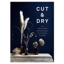 Книга Cut and Dry: The Modern Guide to Dried Flowers from Growing to Styling
